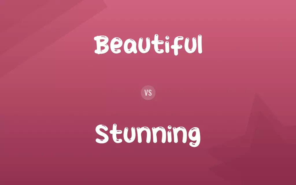 Beautiful vs. Stunning