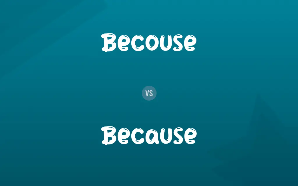 Becouse vs. Because