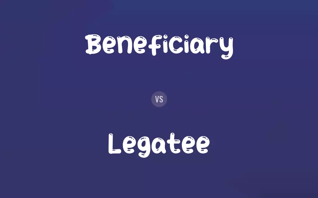 Beneficiary vs. Legatee