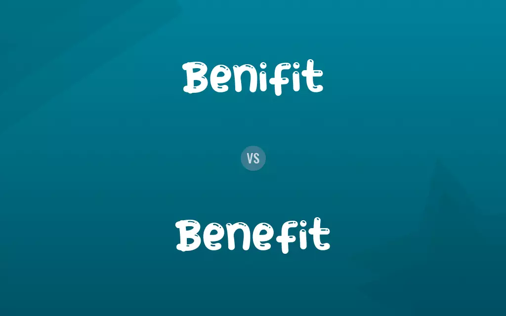 Benifit vs. Benefit