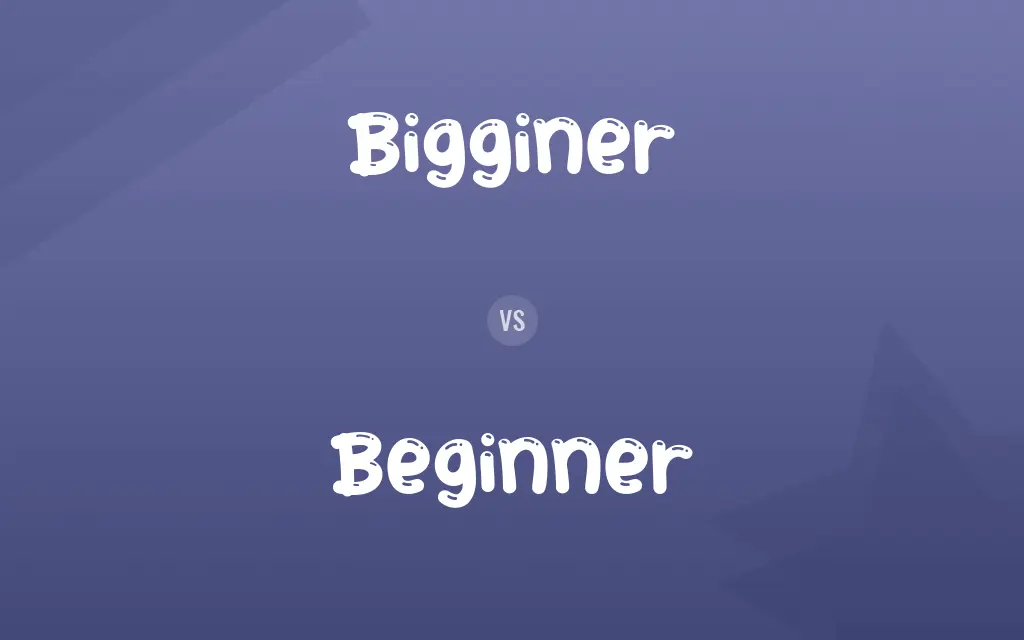 Bigginer vs. Beginner