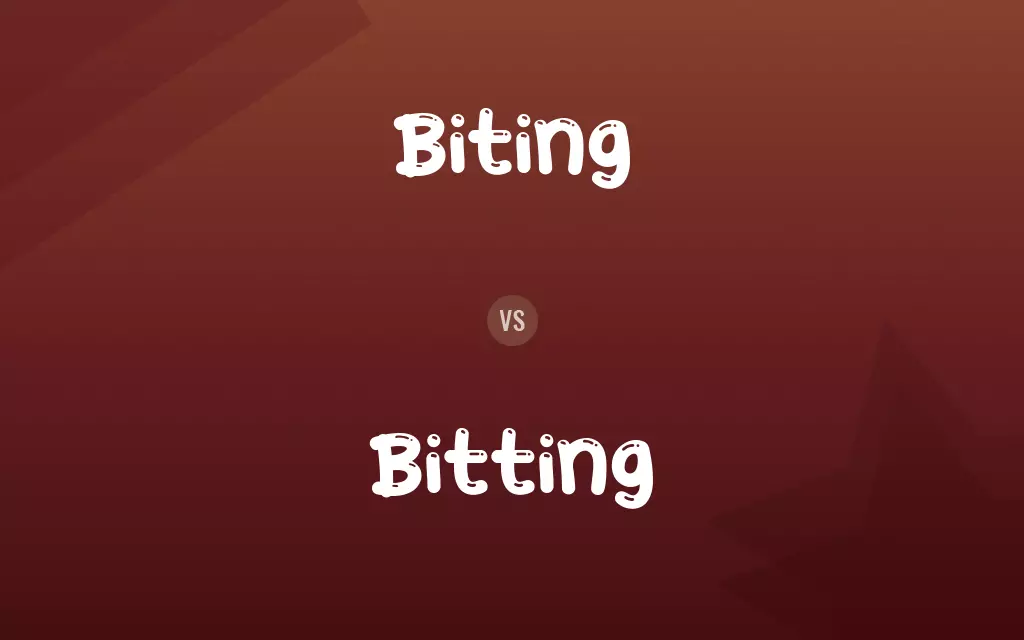 Biting vs. Bitting