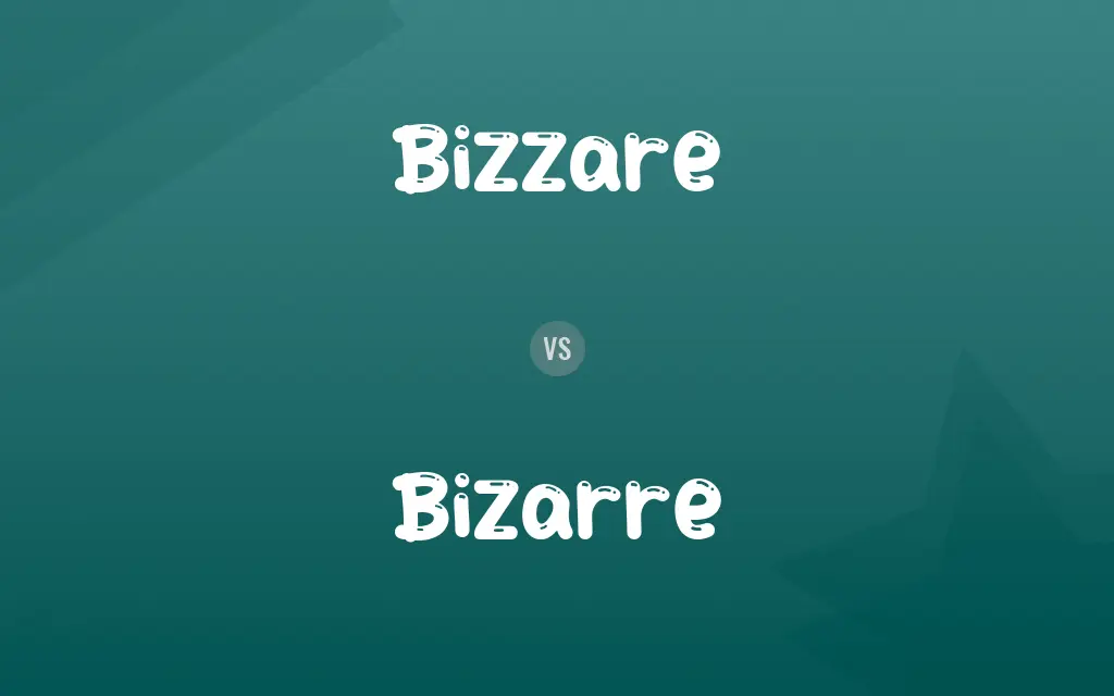 Bizzare vs. Bizarre