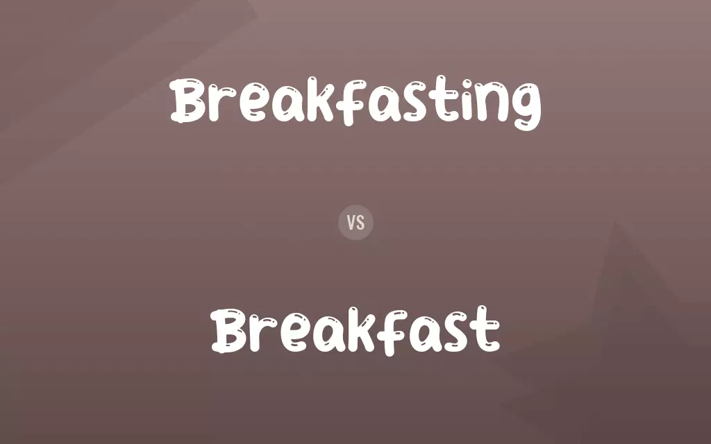 Breakfasting vs. Breakfast