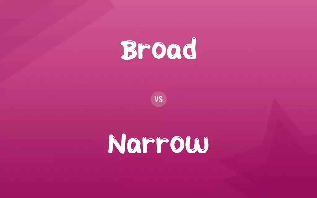 Broad vs. Narrow
