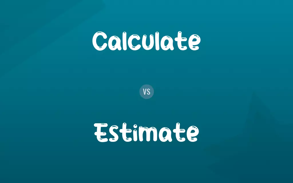 Calculate vs. Estimate