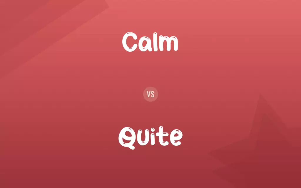 Calm vs. Quite