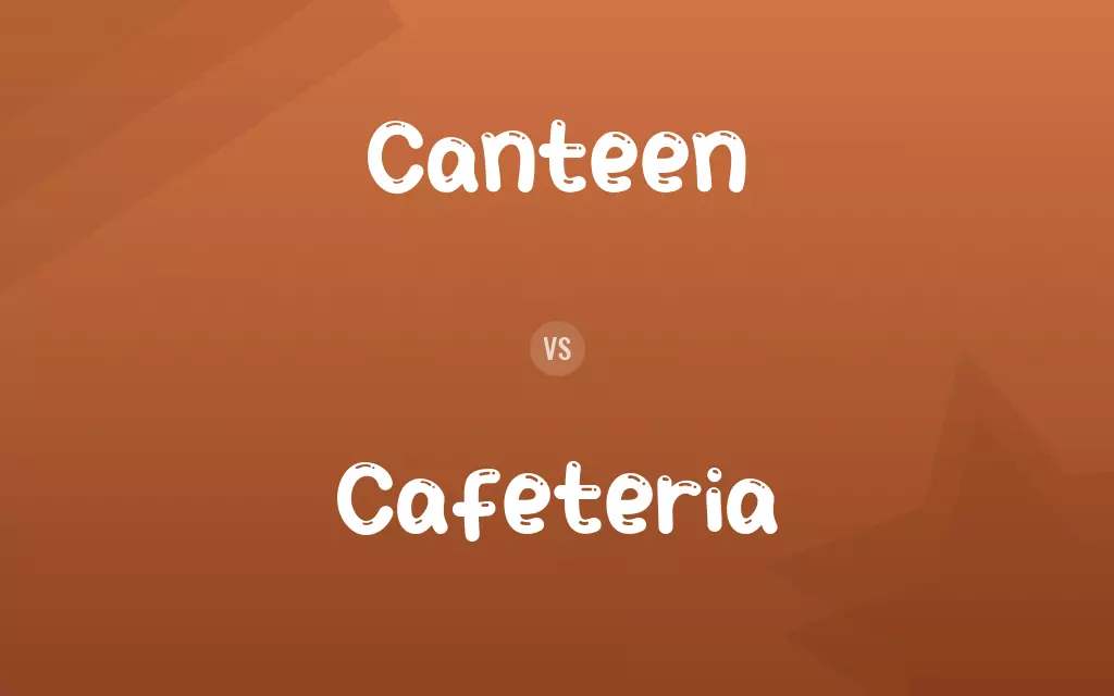 Canteen vs. Cafeteria