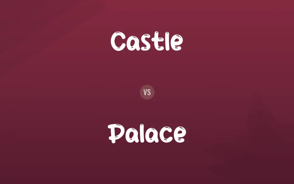 Castle vs. Palace