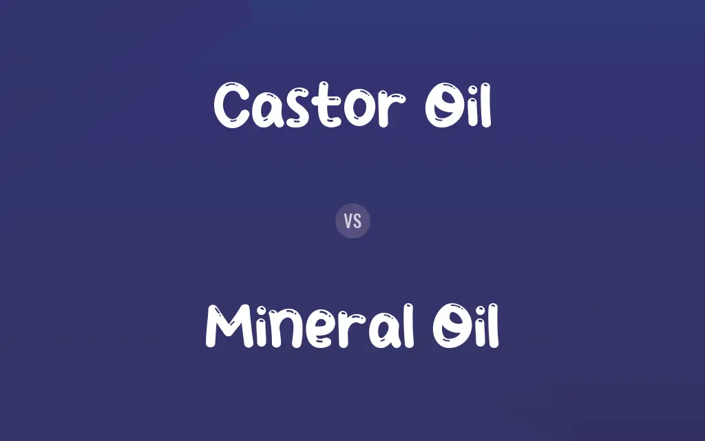 Castor Oil vs. Mineral Oil