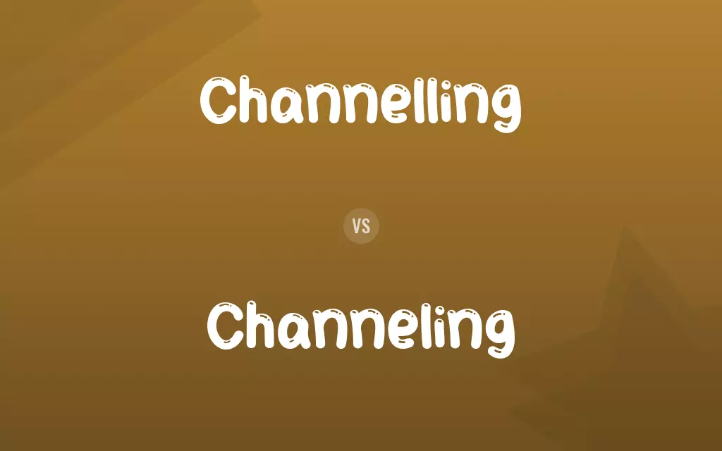 Channelling vs. Channeling