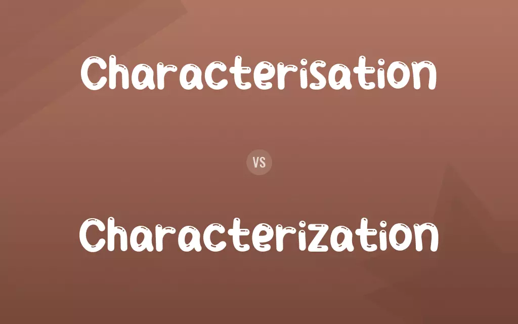 Characterisation vs. Characterization