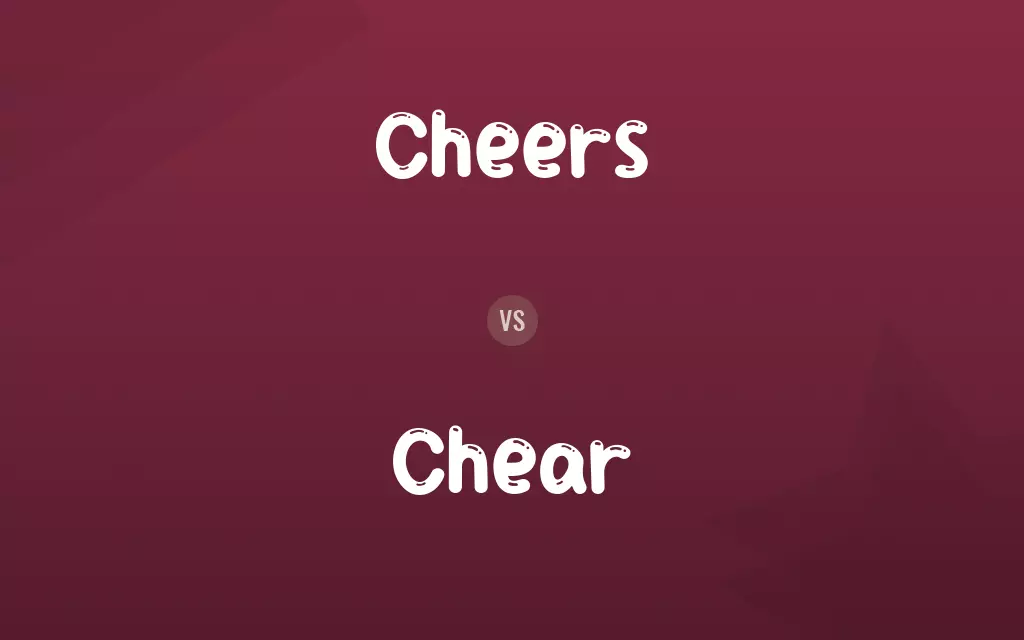 Cheers vs. Chear
