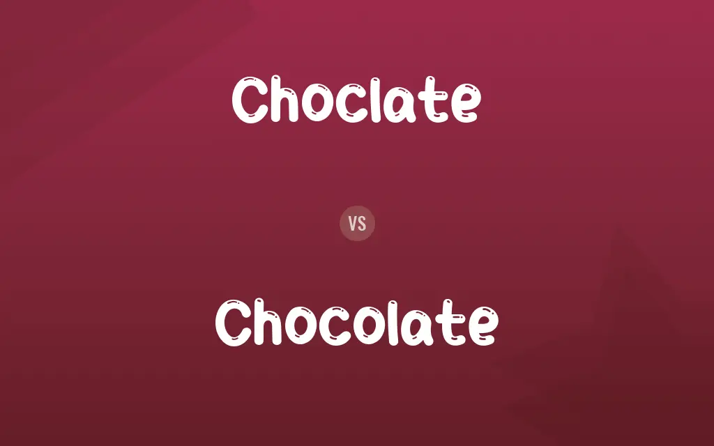 Choclate vs. Chocolate