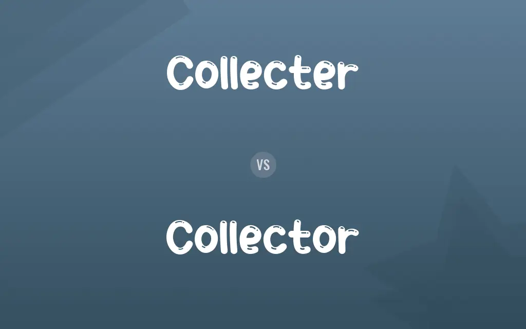Collecter vs. Collector