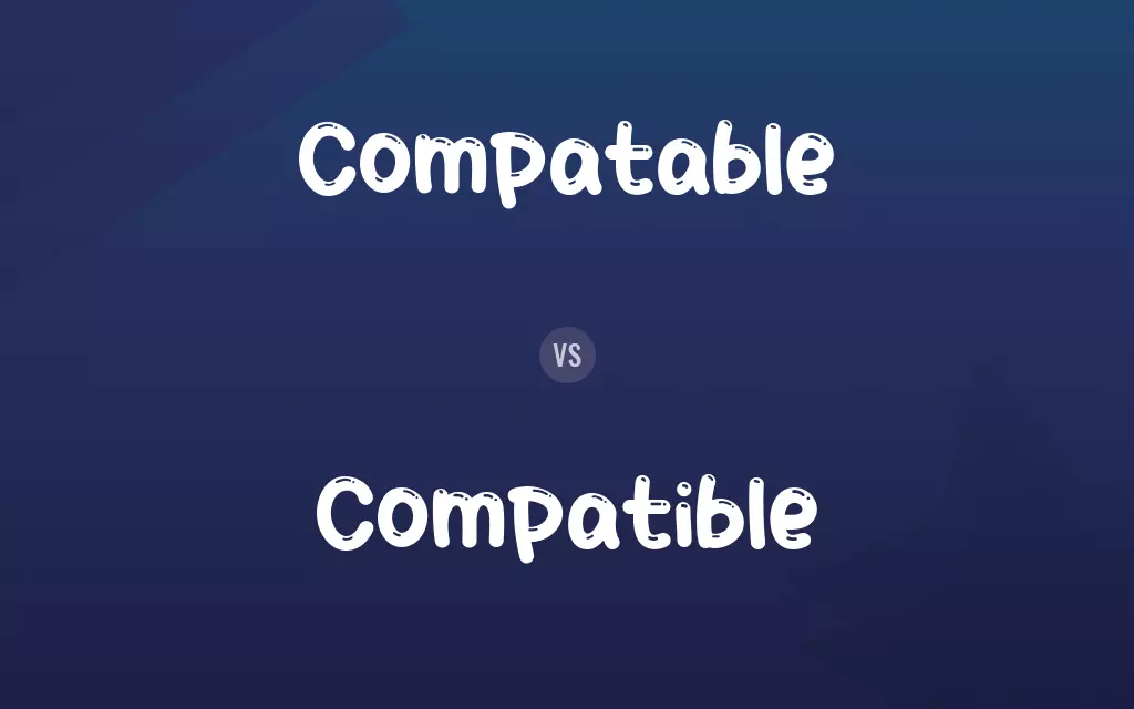 Compatable vs. Compatible