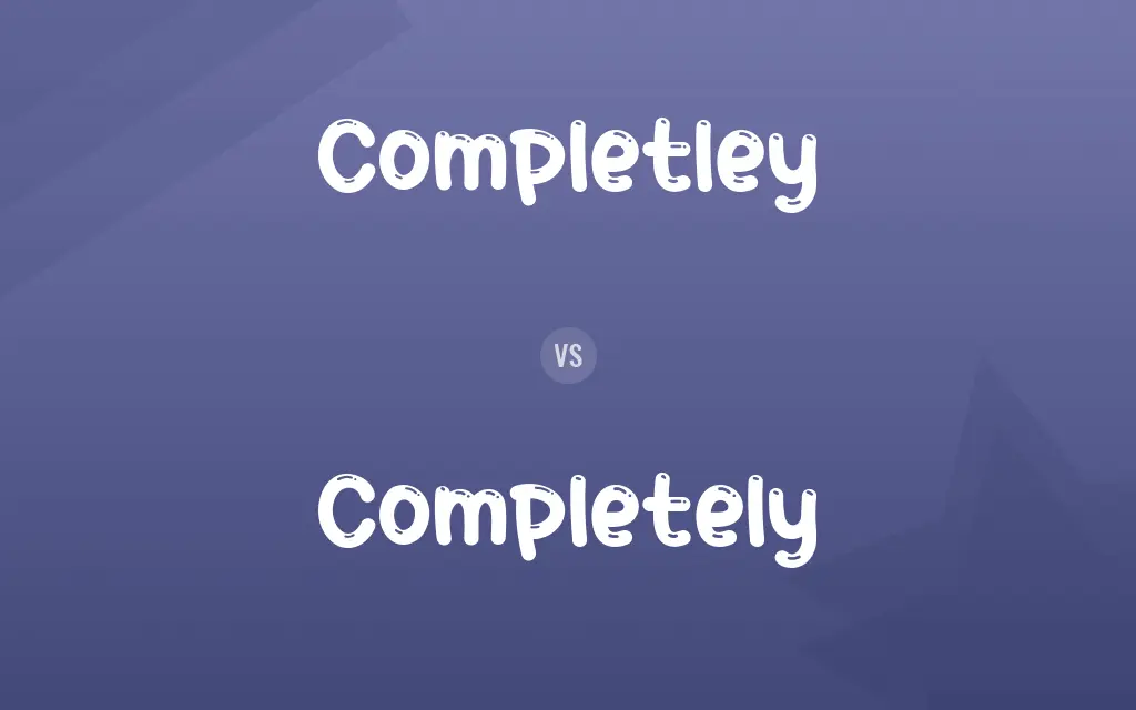 Completley vs. Completely