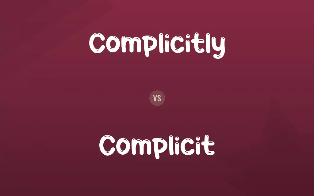 Complicitly vs. Complicit