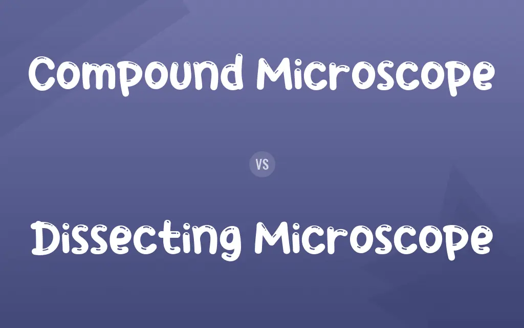 Compound Microscope vs. Dissecting Microscope