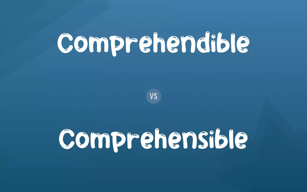 Comprehendible vs. Comprehensible