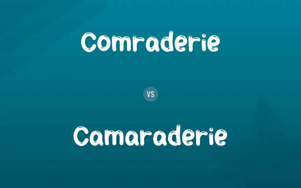 Comraderie vs. Camaraderie