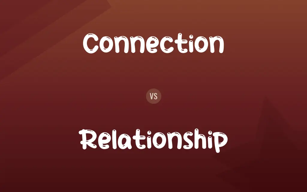 Connection vs. Relationship