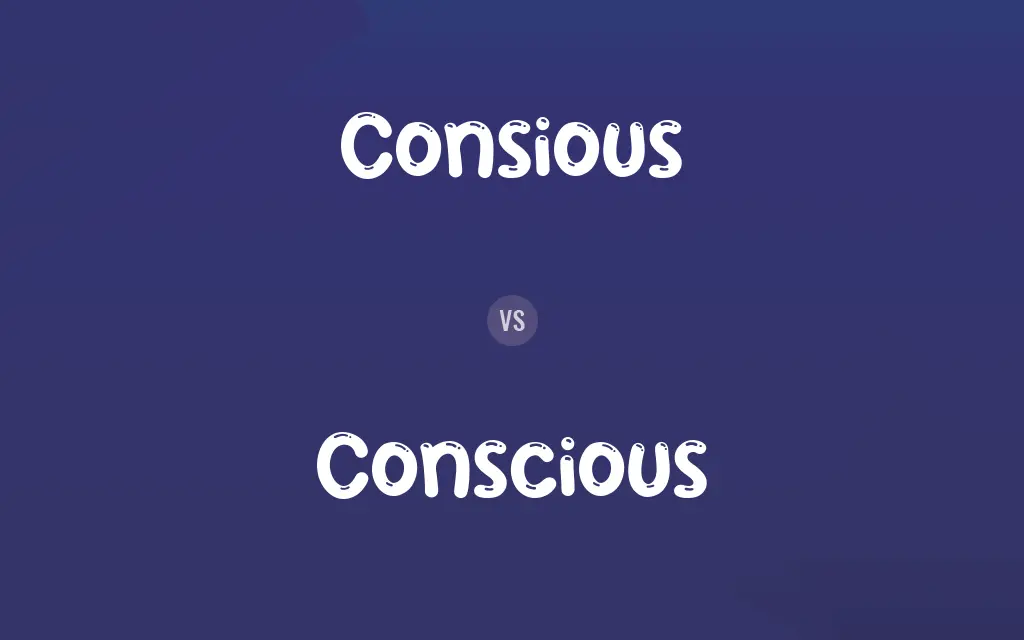 Consious vs. Conscious