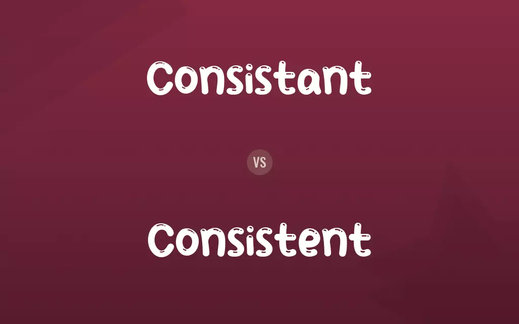Consistant vs. Consistent