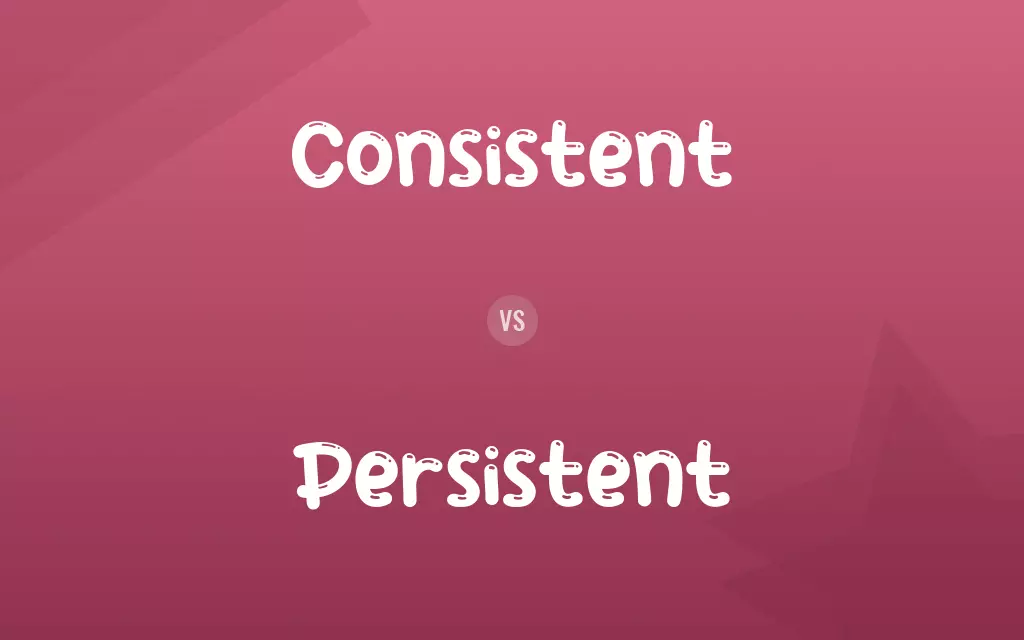 Consistent vs. Persistent