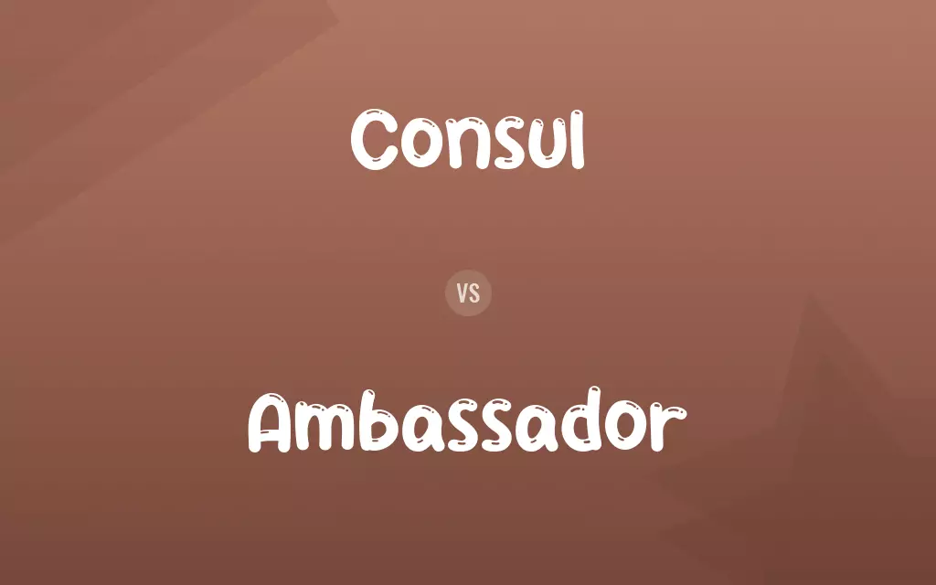 Consul vs. Ambassador