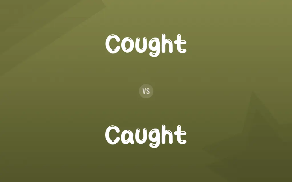 Cought vs. Caught