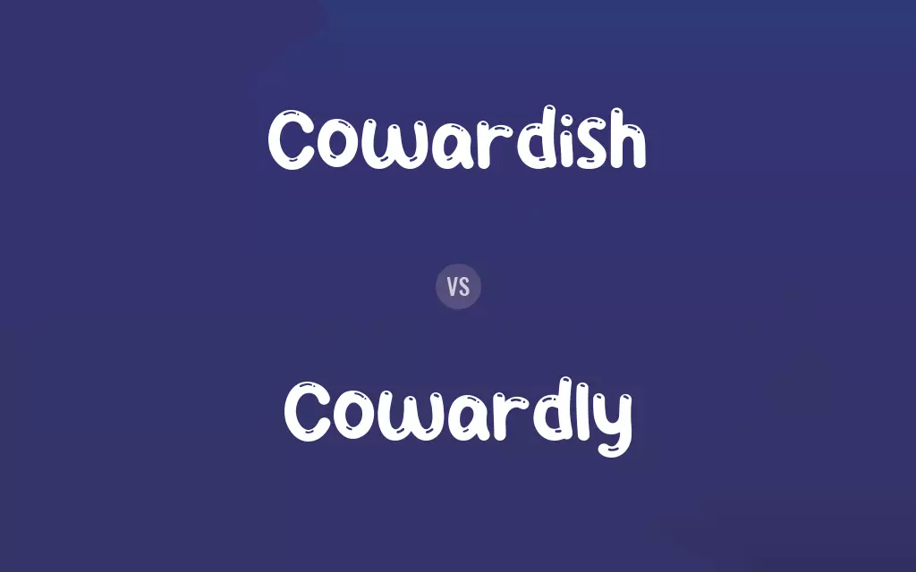 Cowardish vs. Cowardly