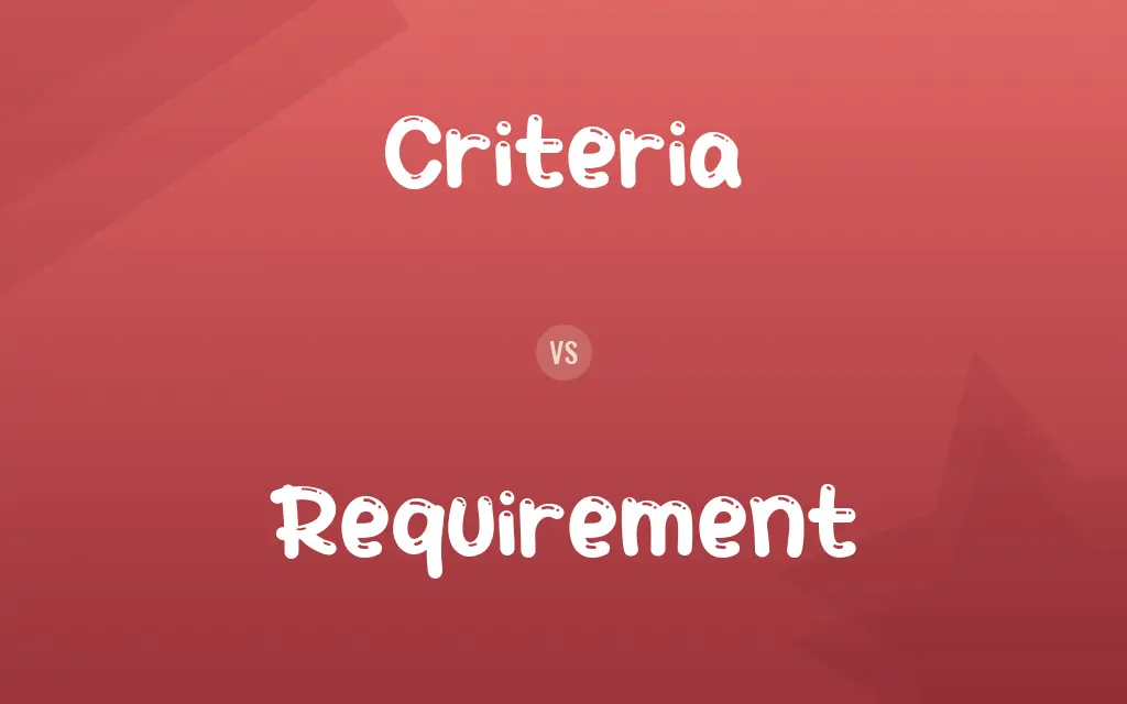 Criteria vs. Requirement