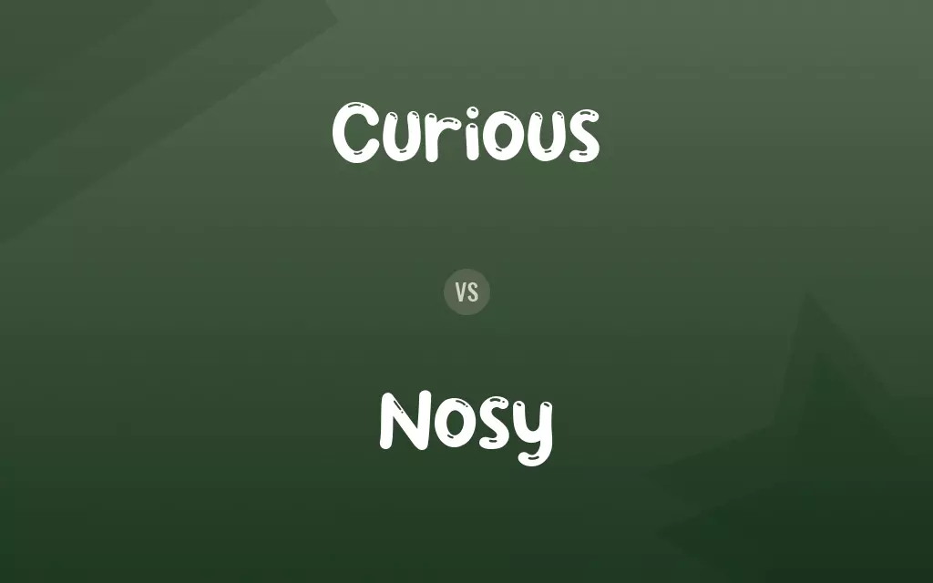 Curious vs. Nosy