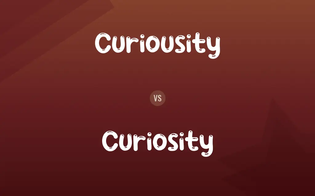 Curiousity vs. Curiosity