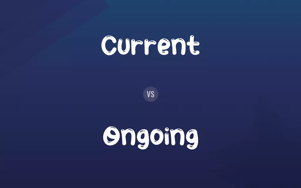 Current vs. Ongoing