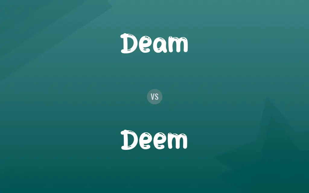 Deam vs. Deem