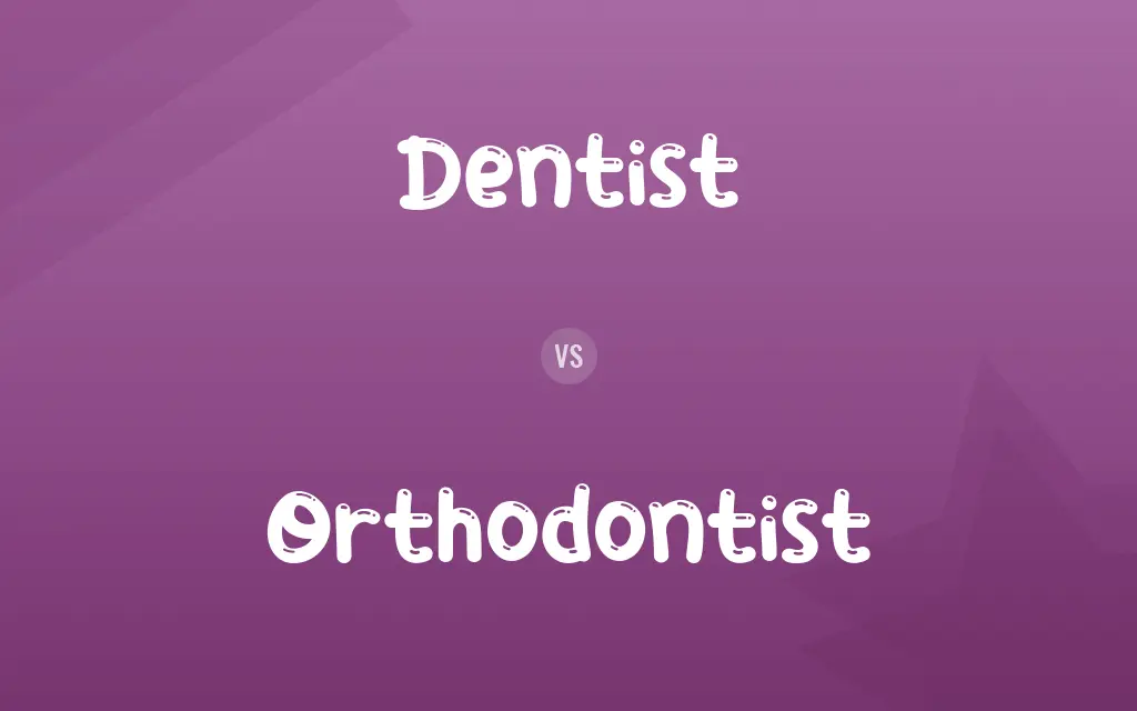 Dentist vs. Orthodontist