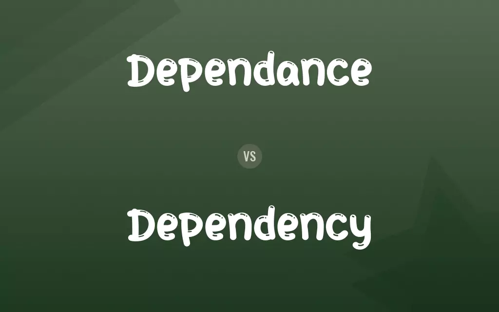 Dependance vs. Dependency