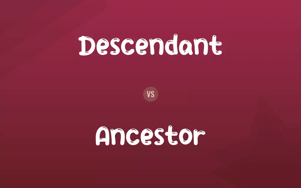 Descendant vs. Ancestor