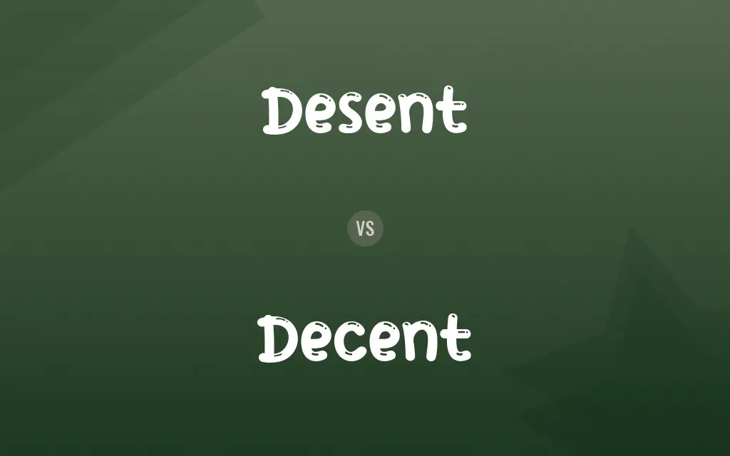Desent vs. Decent