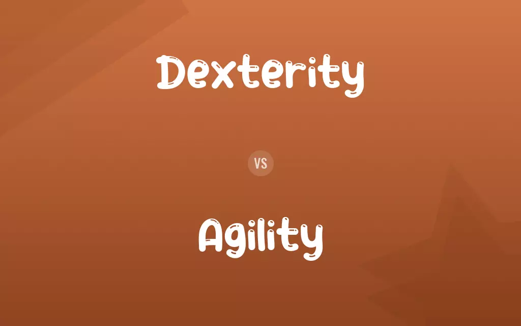 Dexterity vs. Agility