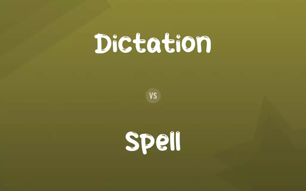 Dictation vs. Spell