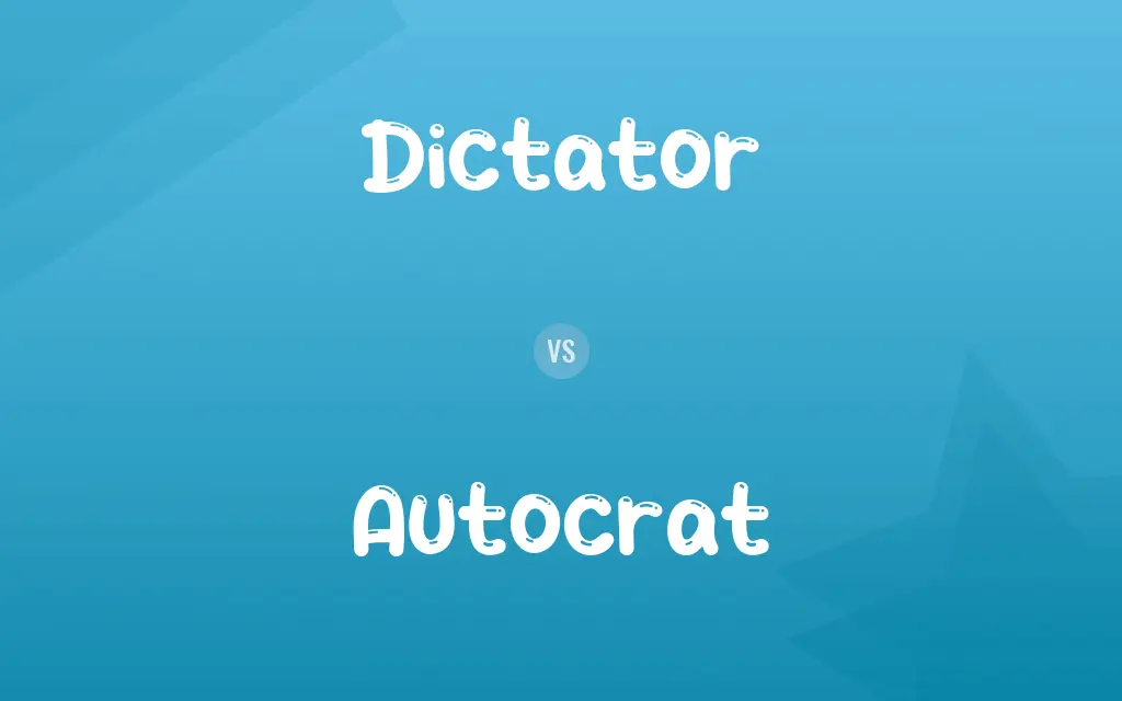Dictator vs. Autocrat