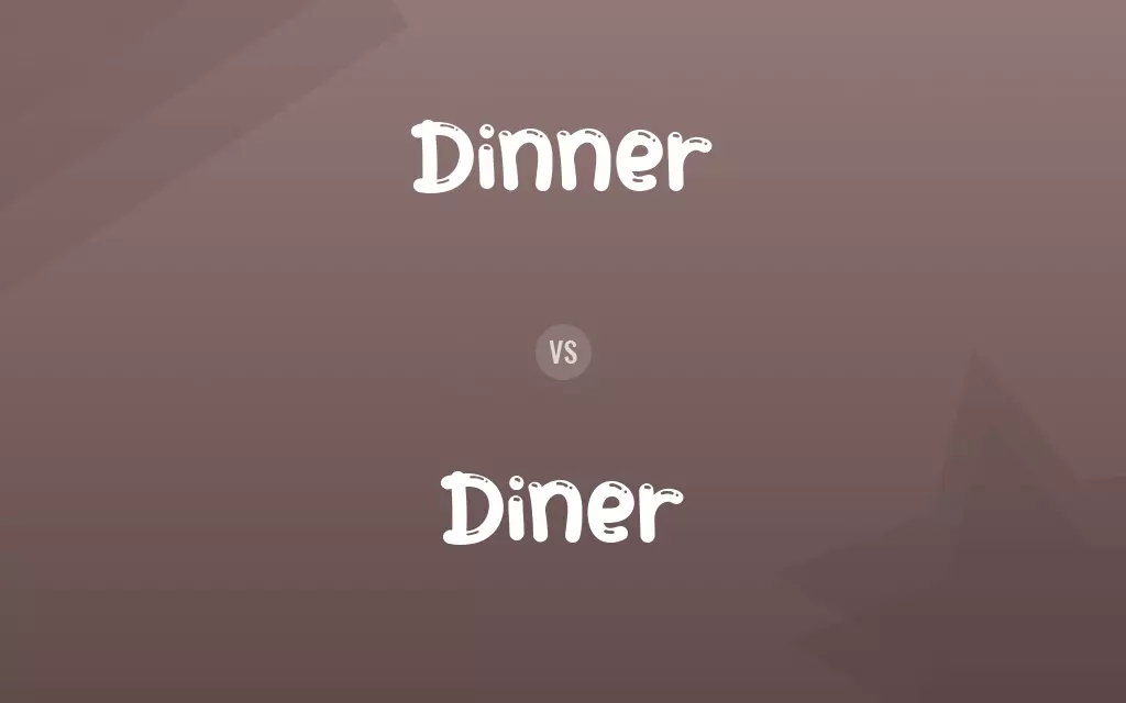 Dinner vs. Diner