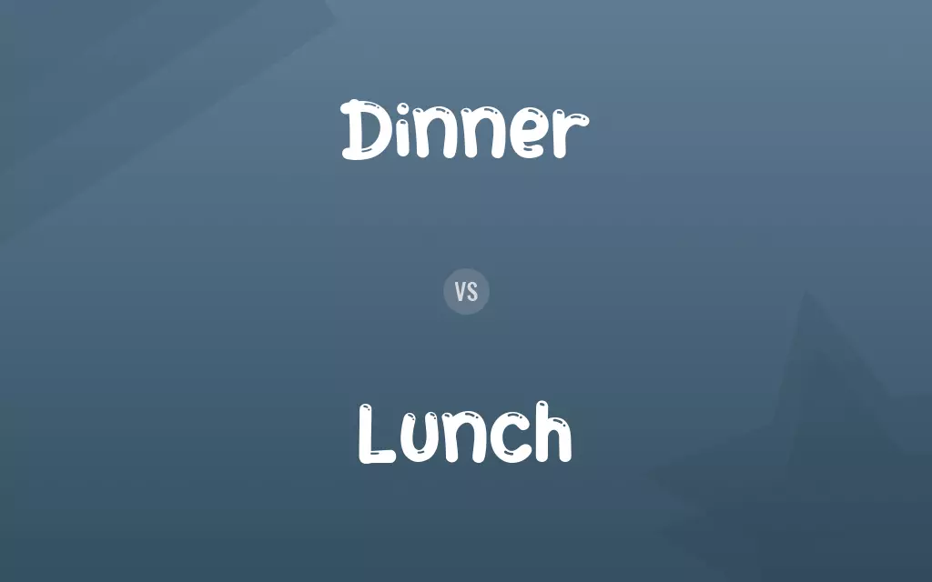 Dinner vs. Lunch
