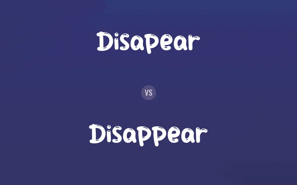 Disapear vs. Disappear