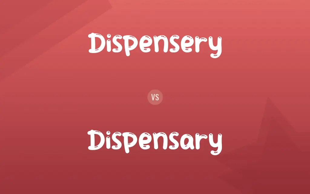 Dispensery vs. Dispensary