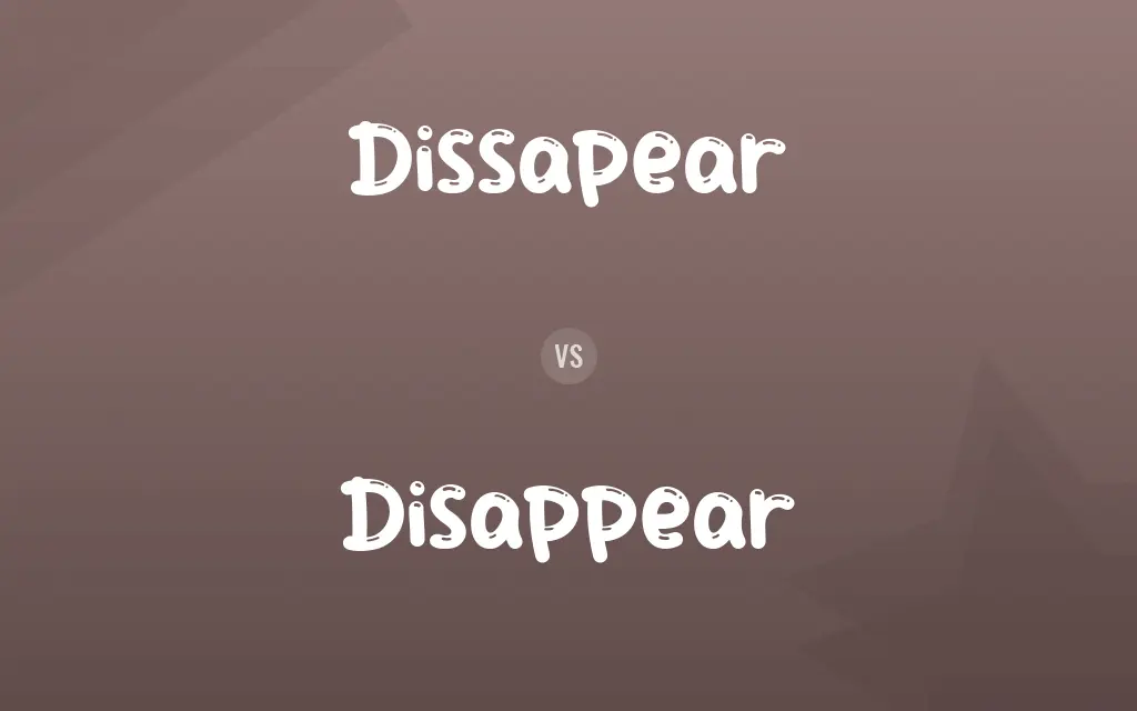 Dissapear vs. Disappear