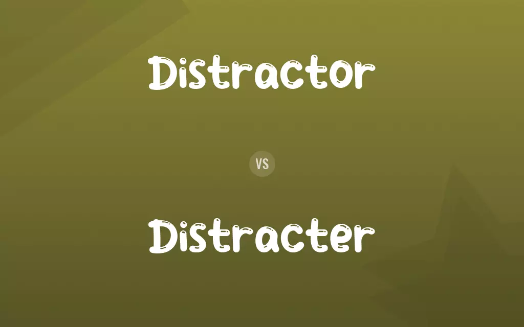 Distractor vs. Distracter